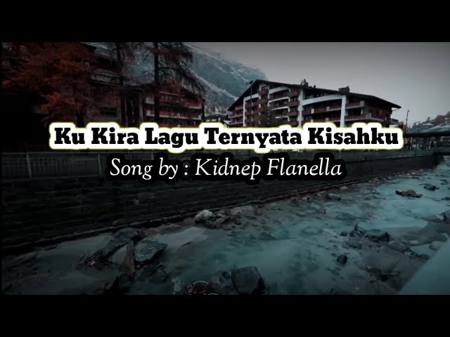 Ku Kira Lagu Ternyata Kisahku (Song by Kidnep Flanella) class=