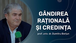 Gândirea rațională și credința | prof. univ. dr. Dumitru Borțun