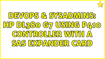 DevOps & SysAdmins: HP DL380 G7 using P410 controller with a SAS Expander card