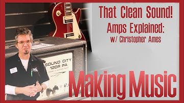 That Clean Sound! Amps Explained w/ Christopher Ames