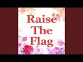 Raise the Flag