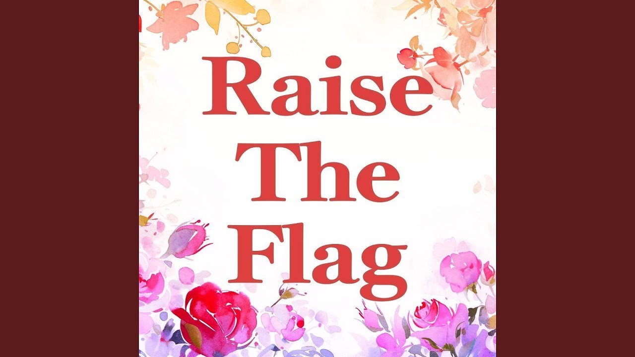 Raise the Flag - YouTube