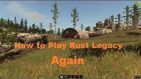 Tutorial | How to Play Rust Legacy after 2015 updates