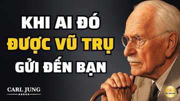 Carl Jung: Không Phải Ai Cũng Ngẫu Nhiên Bước Vào Đời Bạn | Bài Học Cuộc Sống