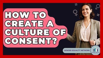 How To Create A Culture Of Consent? - Gender Equality Network
