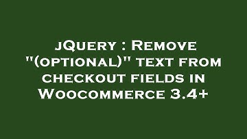 jQuery : Remove "(optional)" text from checkout fields in Woocommerce 3.4+