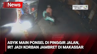 Terekam CCTV, IRT jadi Korban Jambret saat Main HP di Pinggir Jalan di Makassar - iNews Pagi 29/04