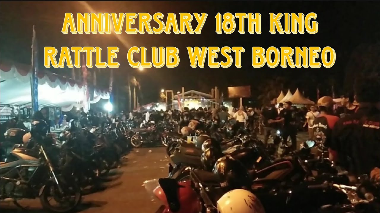 ANNIVERSARY 18TH KING RATTLE CLUB WEST BORNEO PART 1 YouTube