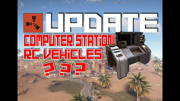Rust Update News - Computer Station & RC Vehicles ???