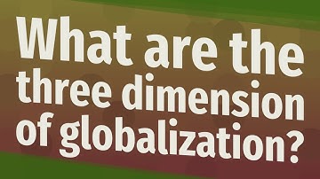 What are the three dimension of globalization?