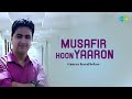 Musafir hoon yaaron  gaurav kavathekar  hindi cover song  saregama open stage
