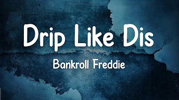 Bankroll Freddie - Drip Like Dis (Lyrics)