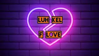 Luh Kel_F Love lyrics (Love Maestro)