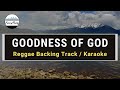 Goodness of god - Reggae Karaoke / Performance Track with LYRICS