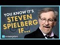 You Know It's Steven Spielberg IF...