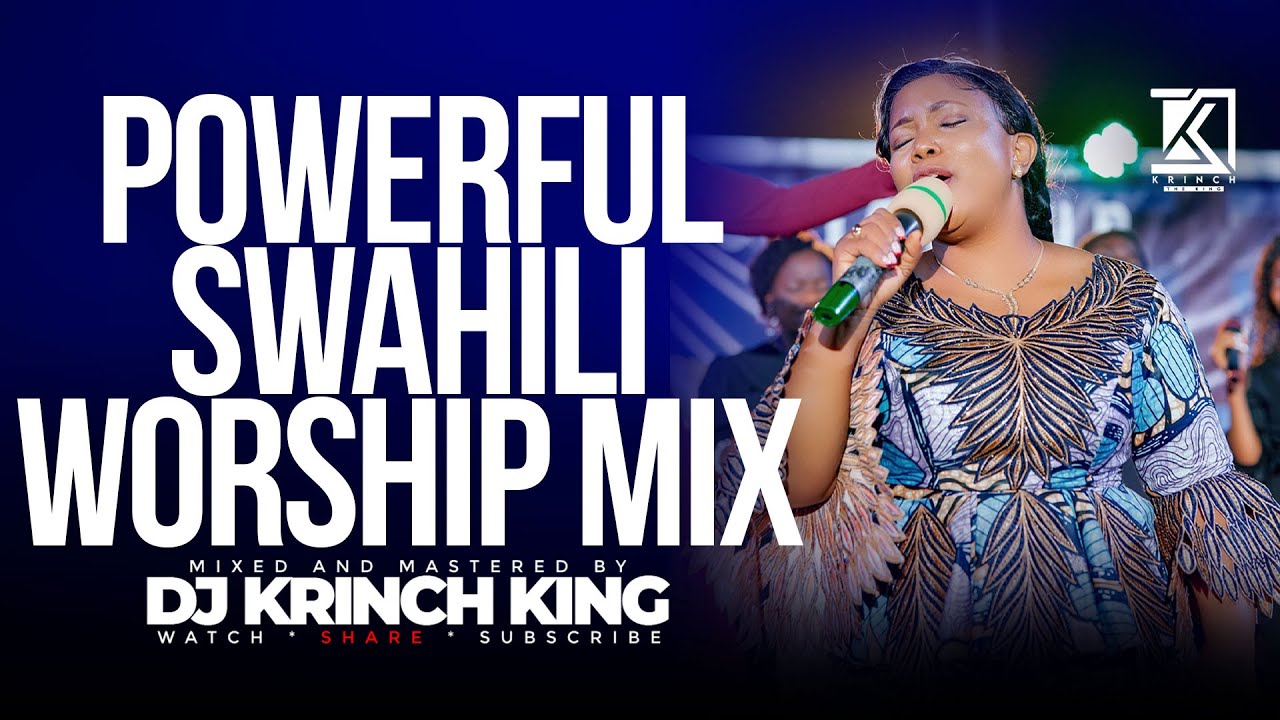 BEST SWAHILI WORSHIP MIX OF ALL TIME  2 HOURS OF NONSTOP WORSHIP GOSPEL MIX  DJ KRINCH KING