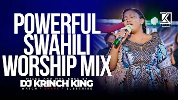 BEST SWAHILI WORSHIP MIX OF ALL TIME | 2+ HOURS OF NONSTOP WORSHIP GOSPEL MIX | DJ KRINCH KING