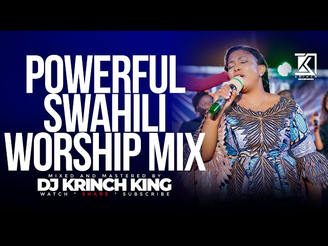 BEST SWAHILI WORSHIP MIX OF ALL TIME | 2+ HOURS OF NONSTOP WORSHIP GOSPEL MIX | DJ KRINCH KING class=