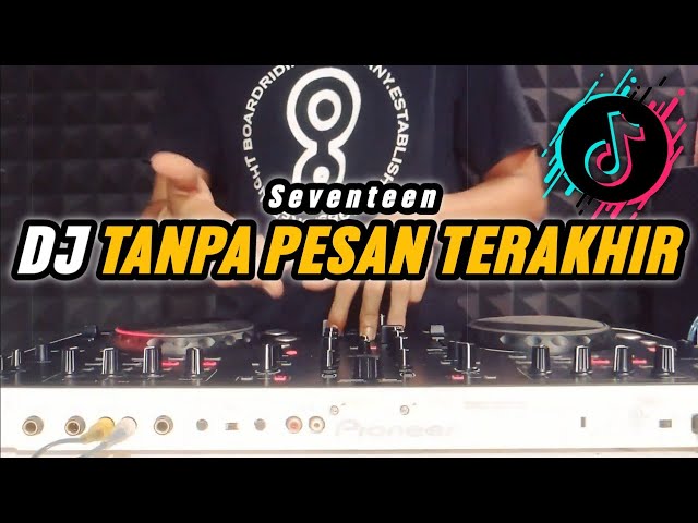 DJ TANPA PESAN TERAKHIR - SEVENTEEN ( REMIX ) VIRAL TIKTOK TERBARU 2024 class=