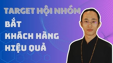 Target Nhóm Hội Bắt Khách Hàng Hiệu Quả | Chữa Bài - Định Hướng | Chu Minh Hạnh