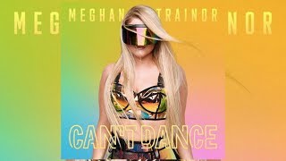 Meghan Trainor - Can't Dance (Official Audio)