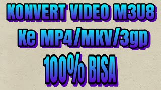 convert VIDEO m3u8 ke mp4!!