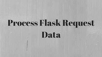 How to Process Incoming Request Data in Flask