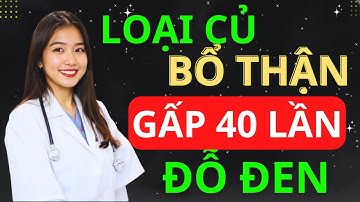 7 Loại Củ bổ Thận gấp 40 lần Đỗ Đen, Càng ăn càng khỏe Thận | BS Minh Hạnh