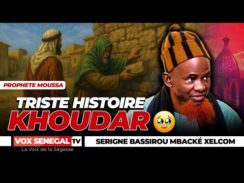 PROPHETE MOUSSA ET LA TRISTE HISTOIRE DE KHOUDAR Serigne Bassirou Mbacké Xelcom 