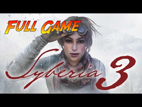 Syberia 3 | Complete Gameplay Walkthrough - Full Game | No Commentary