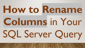 How to Rename Columns in Your SQL Server Query