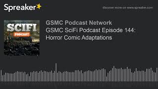 GSMC SciFi Podcast Episode 144: Horror Comic Adaptations