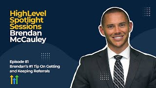HighLevel Spotlight Sessions: Brendan McCauley On Getting and Keeping Referrals
