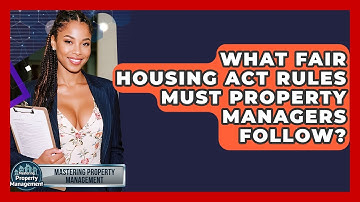 What Fair Housing Act Rules Must Property Managers Follow? - Mastering Property Management