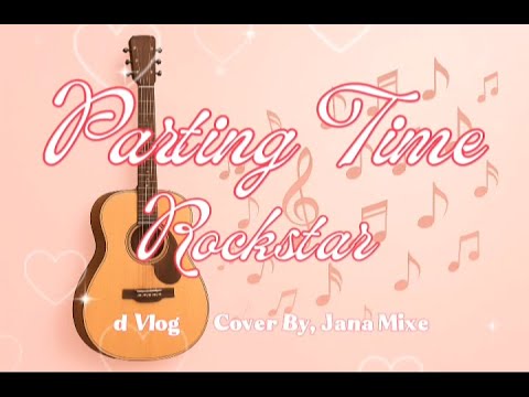 PARTING TIME | ROCKSTAR | COVER | JANA MIXED VLOG