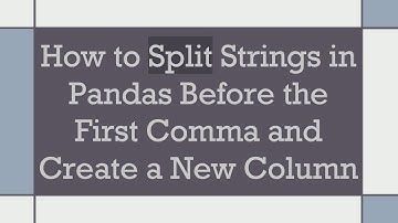 How to Split Strings in Pandas Before the First Comma and Create a New Column