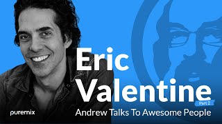 Puremix Mentors | Andrew Talks to Awesome People Featuring Eric Valentine Part 2