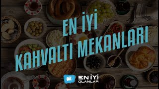 İstanbul’daki En İyi Kahvaltı Mekanları - En İyi Olanlar