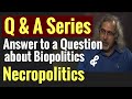 Q &amp; A Series: Answer to a Question about Biopolitics and Necropolitics| Foucault| Agamben