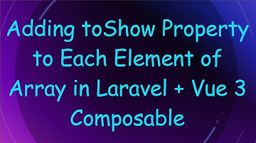 Adding toShow Property to Each Element of Array in Laravel +  Vue 3 Composable