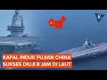 Kapal induk fujian china sukses diuji coba perdana di laut selama 8 hari