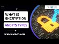 What is encryption and its types? | Encryption Explained | How does encryption work?