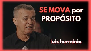 SE MOVA por PROPÓSITO.|| Luiz hermínio