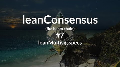 leanConsensus, call #7 | leanMultisig specs - Sept 5th, 2025