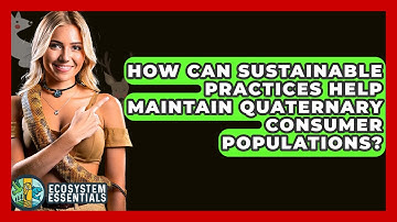 How Can Sustainable Practices Help Maintain Quaternary Consumer Populations? - Ecosystem Essentials