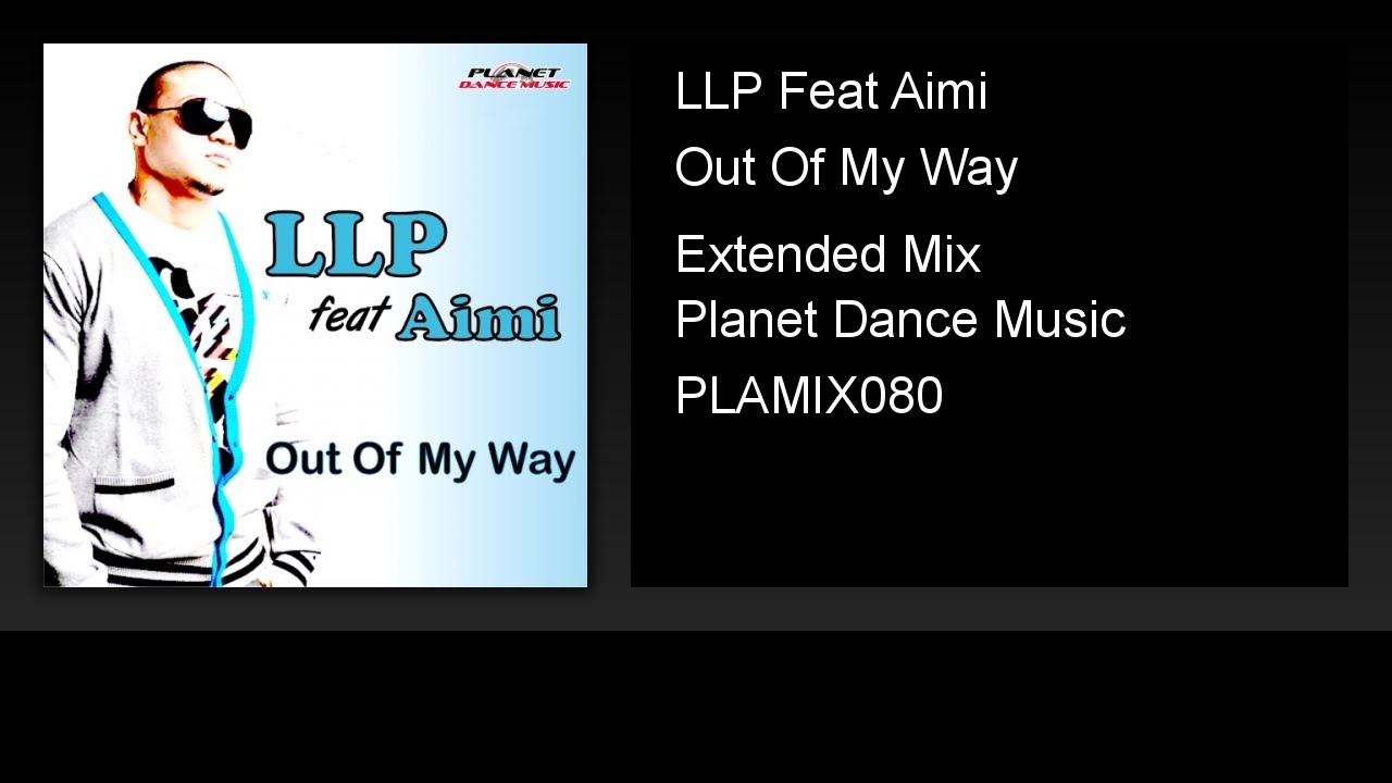 Obejrzyj LLP Feat Aimi - Out Of My Way (Extended Mix) w YouTube Obejrzyj LLP Feat Aimi - Out Of My Way (Extended Mix) w YouTube