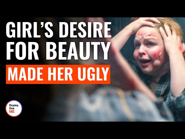 Girl’s Desire For Beauty Made Her Ugly | @DramatizeMe class=