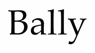 How to Pronounce Bally