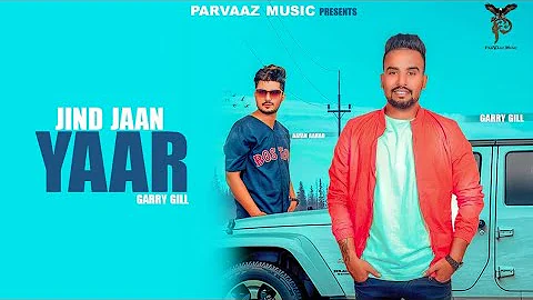 Jind Jaan Yaar (Full Song) Garry Gill || ParVaaz Music || Offical Music Videos 2018