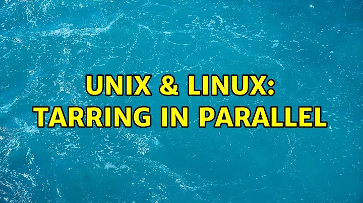 Unix & Linux: tarring in parallel (3 Solutions!!)